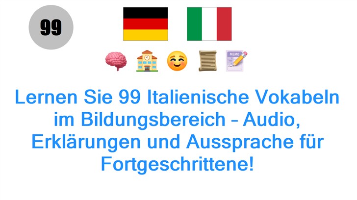 Lernen Sie 99 Italienische Vokabeln im Bildungsbereich – Audio, Erklärungen und Aussprache für Fortgeschrittene!